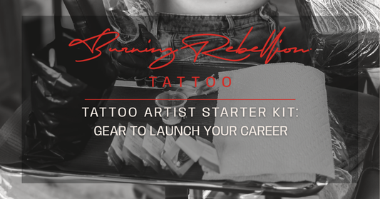 "Tattoo artist's workstation with setup supplies, ink caps, and protective wrap. Text overlay reads 'Tattoo Artist Starter Kit: Gear to Launch Your Career' under Burning Rebellion Tattoo logo."